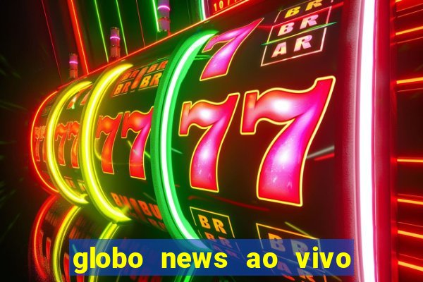 globo news ao vivo mega canais